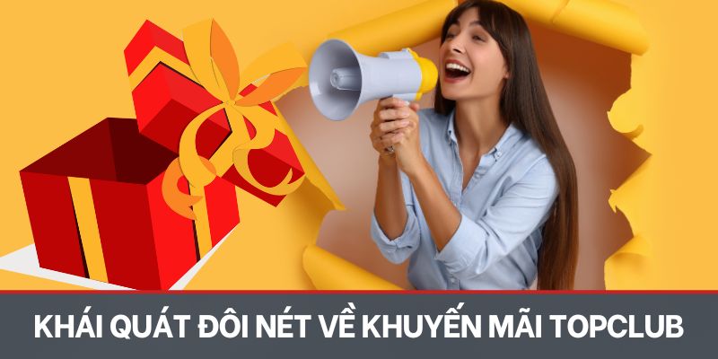 Khái quát đôi nét về khuyến mãi Topclub
