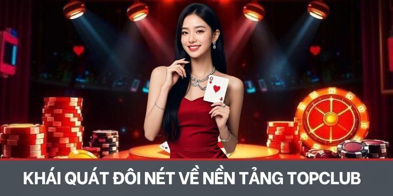 Khái quát đôi nét về nền tảng Topclub