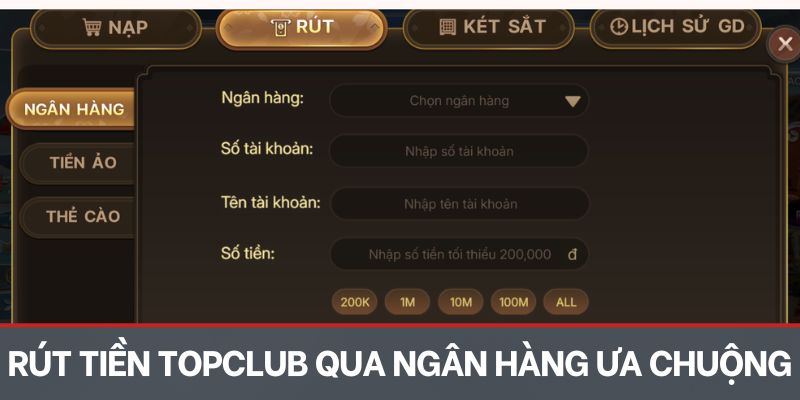 Rút tiền TOPCLUB qua ngân hàng luôn được ưa chuộng