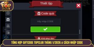 Tổng Hợp Giftcode TopClub Tháng 1/2026 & Cách Nhập Code