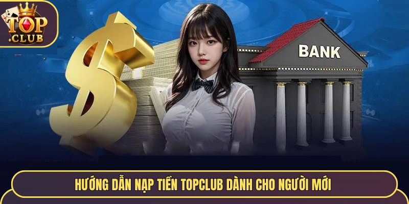 Hướng dẫn nạp tiền TopClub dành cho người mới 