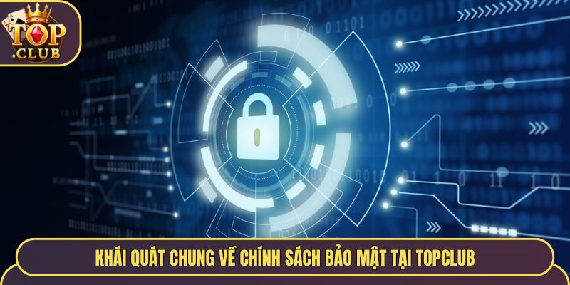 Khái quát chung về chính sách bảo mật tại TopClub