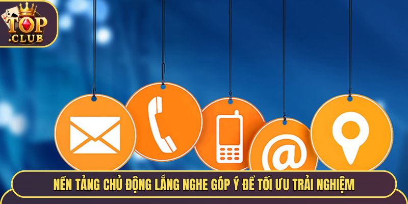 Nền tảng chủ động lắng nghe góp ý để tối ưu trải nghiệm