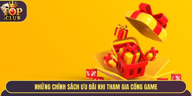 Những chính sách ưu đãi khi tham gia cổng game