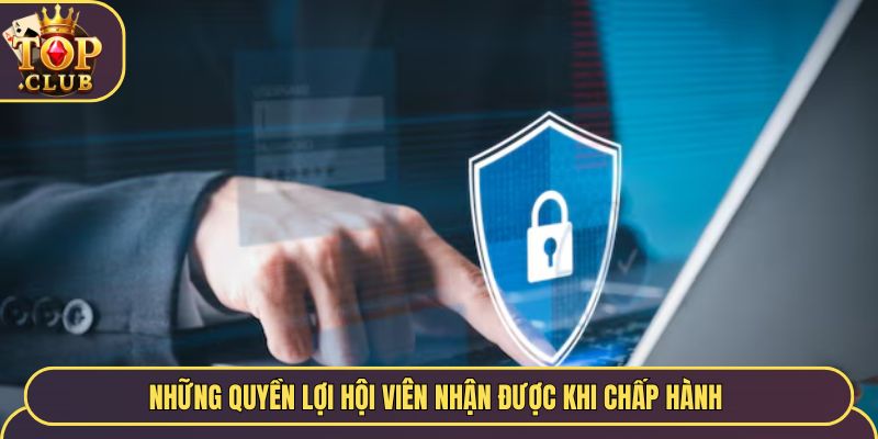 Những quyền lợi hội viên nhận được khi chấp hành 