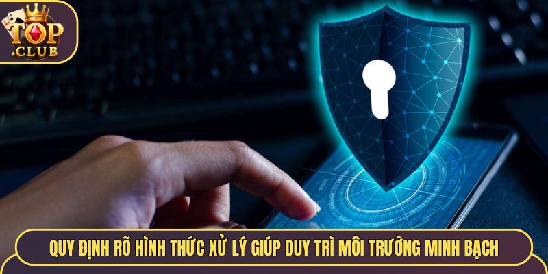 Quy định rõ hình thức xử lý giúp duy trì minh bạch