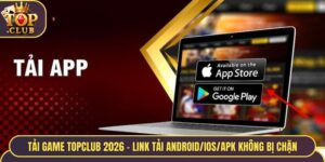 Tải Game TopClub 2026 - Link Tải Android/iOS/APK Không Bị Chặn