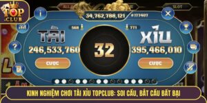 Kinh Nghiệm Chơi Tài Xỉu TopClub: Soi Cầu, Bắt Cầu Bất Bại