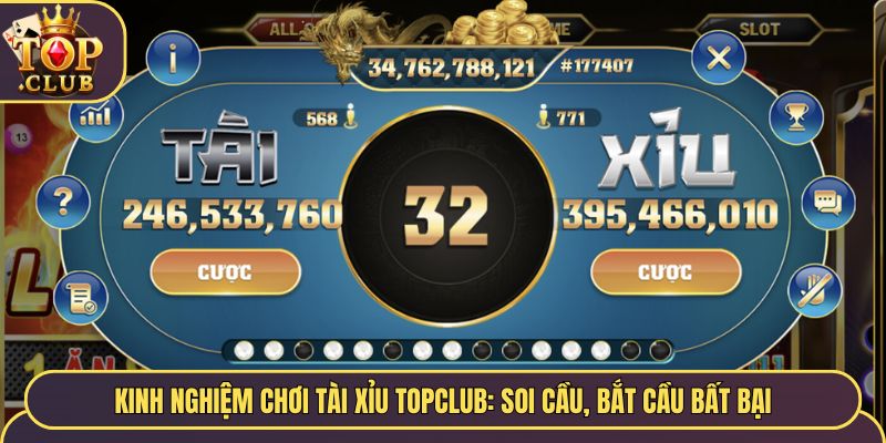 Kinh Nghiệm Chơi Tài Xỉu TopClub: Soi Cầu, Bắt Cầu Bất Bại