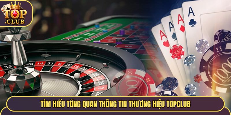 Tìm hiểu tổng quan thông tin thương hiệu Topclub