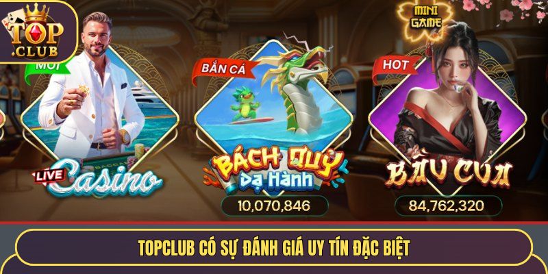 Topclub có sự đánh giá uy tín đặc biệt
