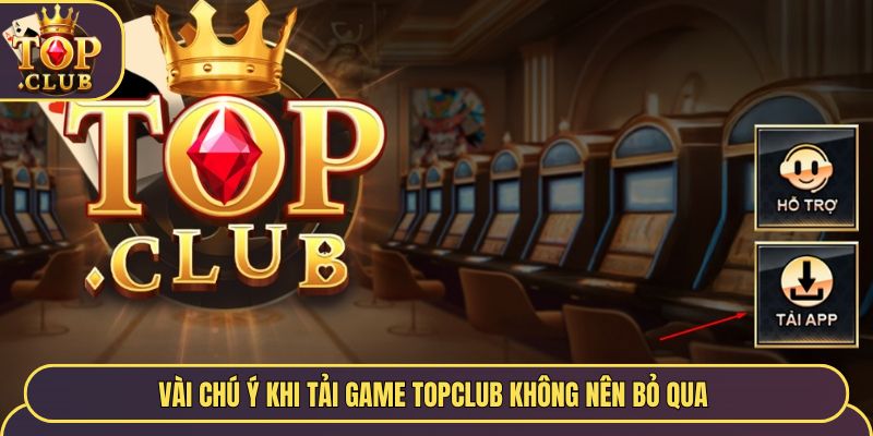 Vài chú ý khi tải game TopClub không nên bỏ qua 